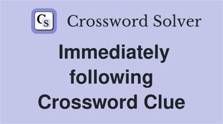 Immediately following Crossword Clue
