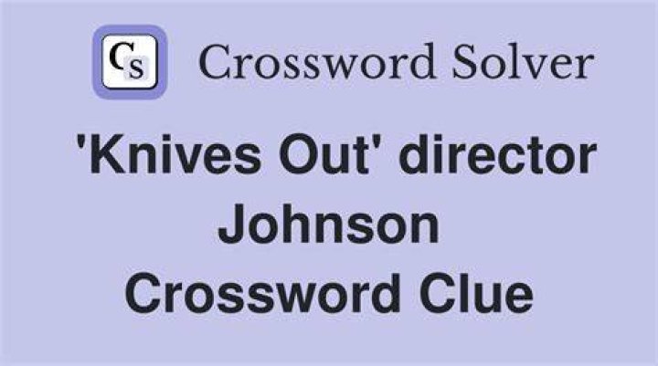 “Knives Out” director Johnson Crossword Clue