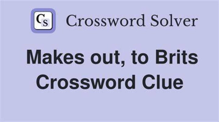 Makes out? Crossword Clue