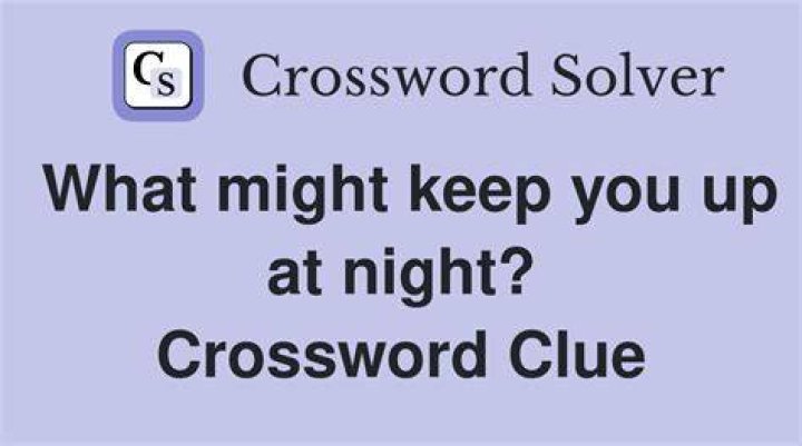 One might keep you up at night Crossword Clue